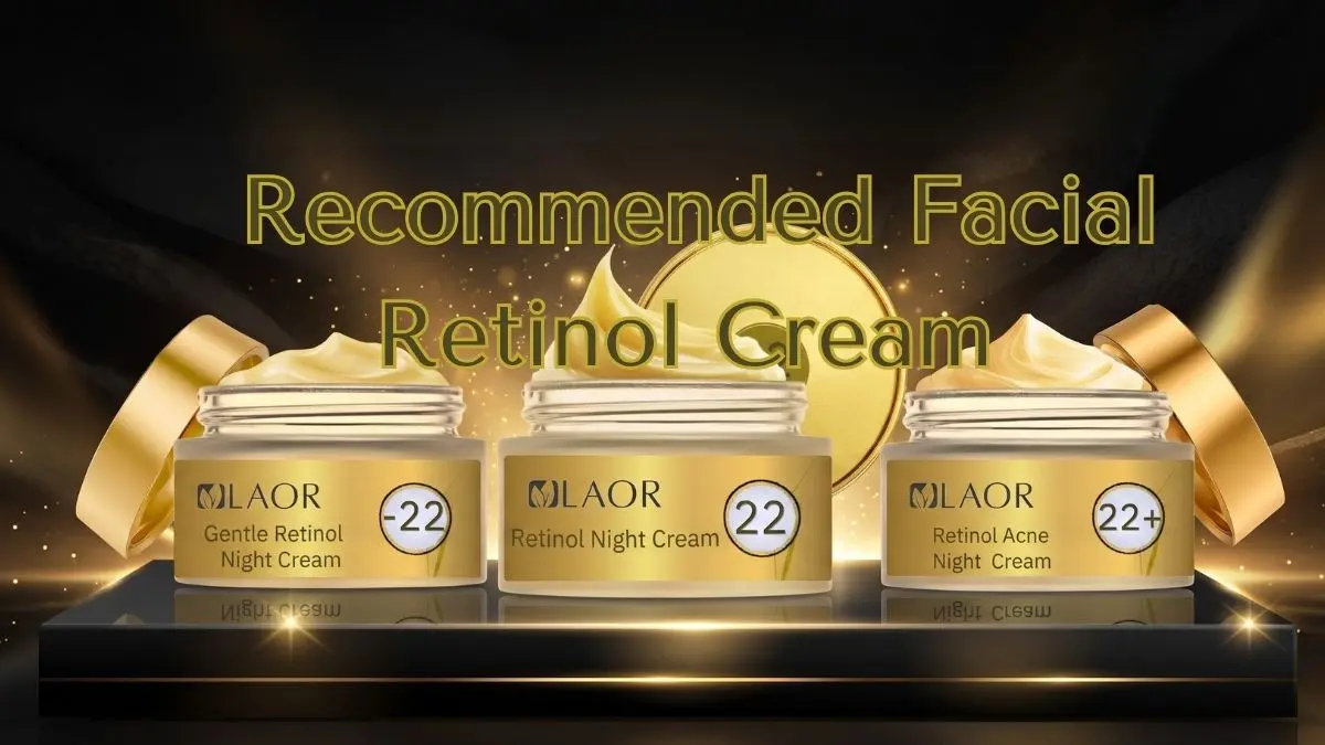 Recommended Facial Retinol Cream: How to Choose Retinol Without Irritation